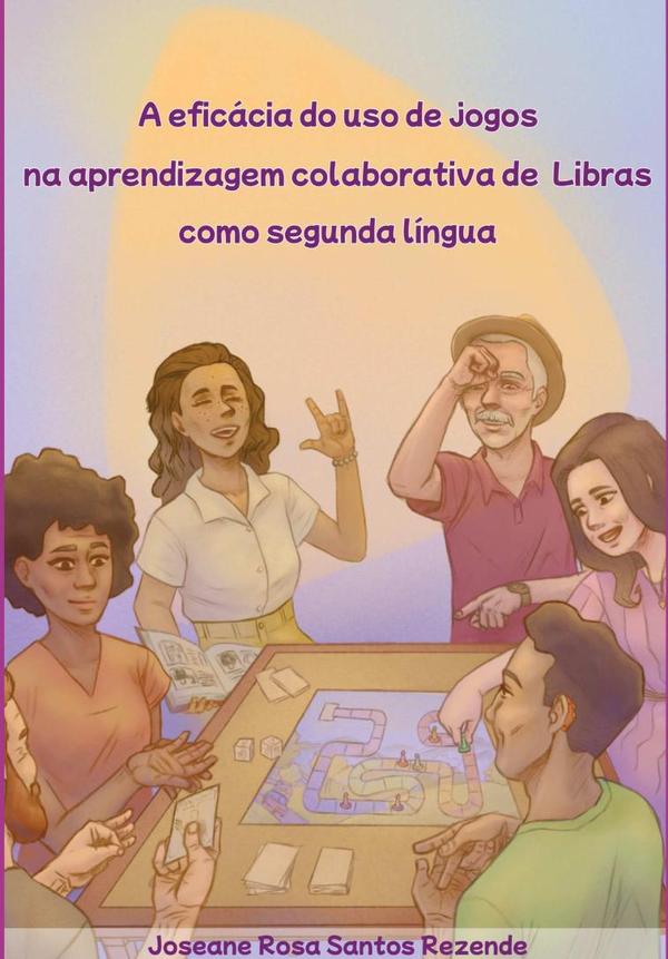 A Eficácia Do Uso De Jogos Na Aprendizagem Colaborativa De Libras Como Segunda Língua