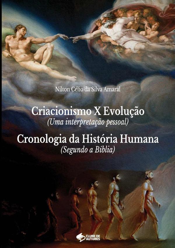 Criacionismo X Evolução (uma Interpretação Pessoal)  E  Cronologia Da História Humana (segundo A Bíblia)