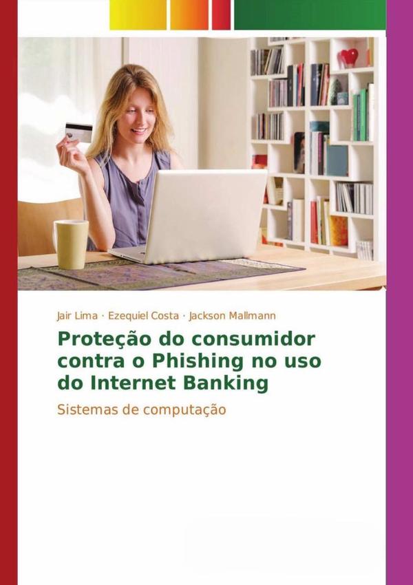 Proteção Do Consumidor Contra O Phishing No Uso Do Internet Banking