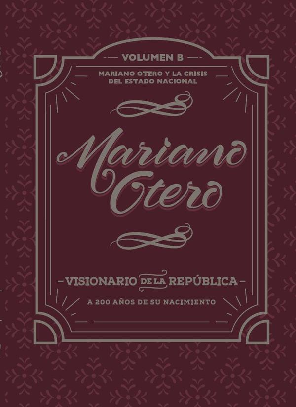 Mariano Otero, visionario de la República. A 200 años de su nacimiento