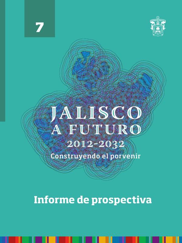 Jalisco a futuro 2012-2032. Construyendo al porvenir