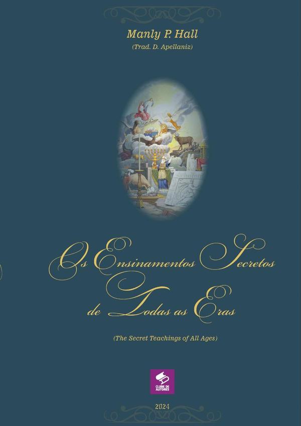 Os Ensinamentos Secretos De Todas As Eras (the Secret Teachings Of All Ages)