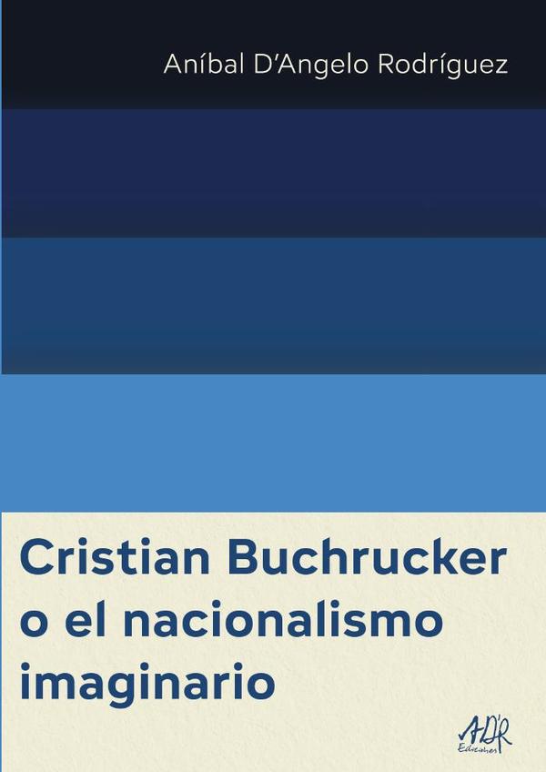 Cristian Buchrucker o el nacionalismo imaginario
