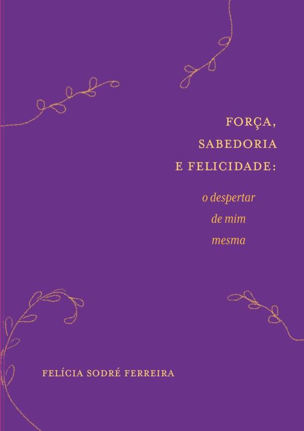 Força, Sabedoria E Felicidade