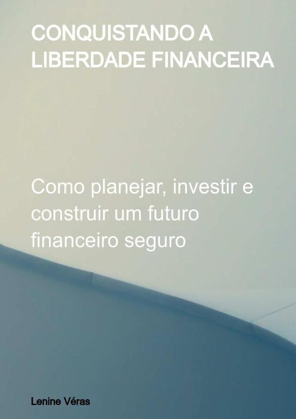 Conquistando A Liberdade Financeira
