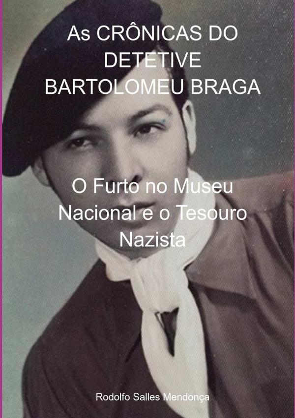 As Crônicas Do Detetive Bartolomeu Braga