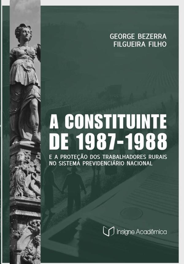 A Constituinte De 1987-1988 E A Proteção Dos Trabalhadores Rurais No Sistema Previdenciário Nacional