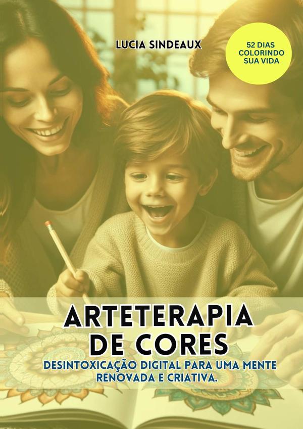 Arteterapia De Cores: Desintoxicação Digital Para Uma Mente Renovada E Criativa.