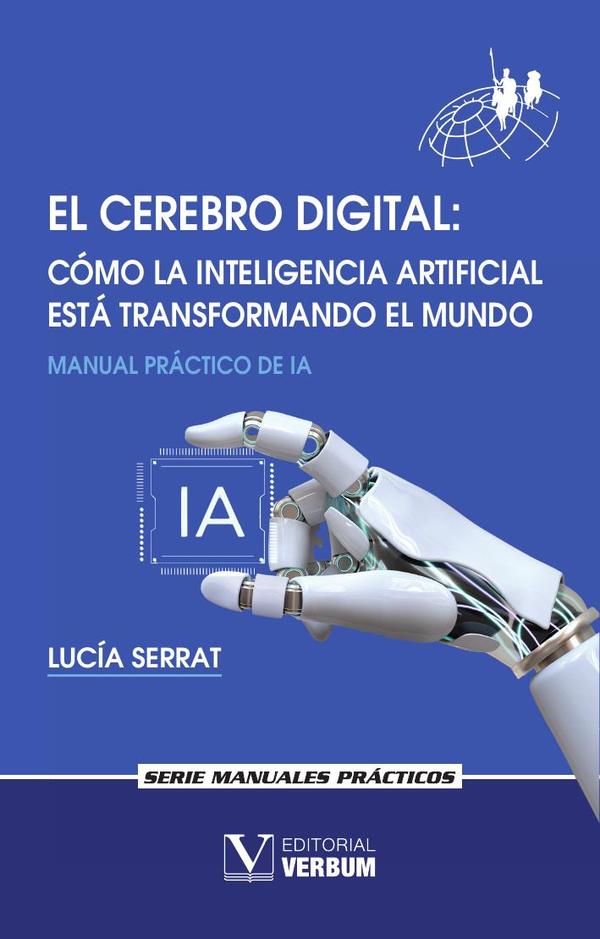 El cerebro digital. Cómo la Inteligencia Artificial está transformando el mundo