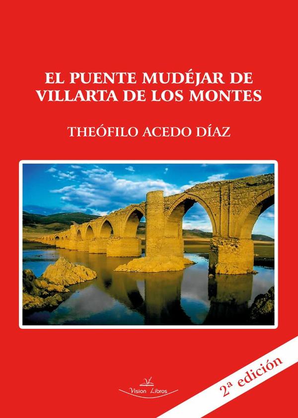 El puente Mudéjar de Villarta de los Montes (Badajoz) 2ª edición