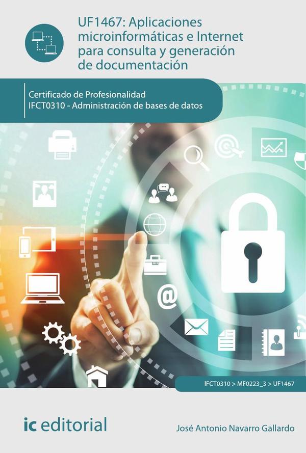 Aplicaciones microinformáticas e Internet para consulta y generación de documentación. IFCT0310 - Administración de bases de datos