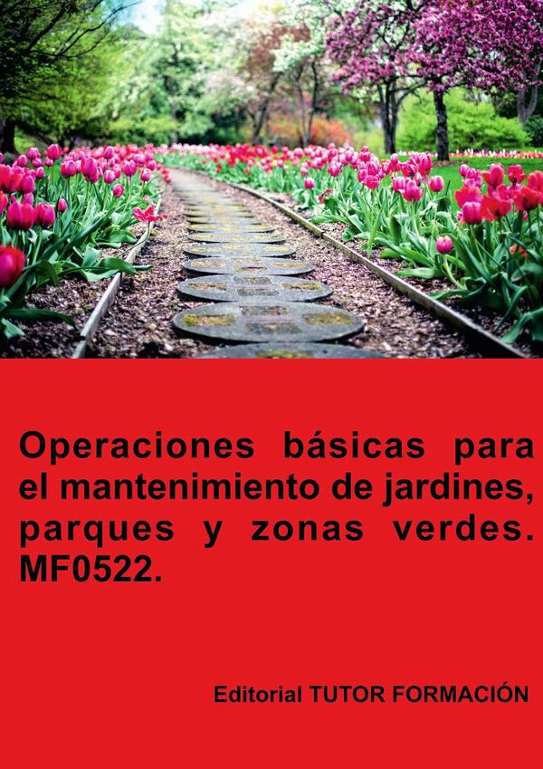 Operaciones básicas para el mantenimiento de jardines, parques y zonas verdes. MF0522.