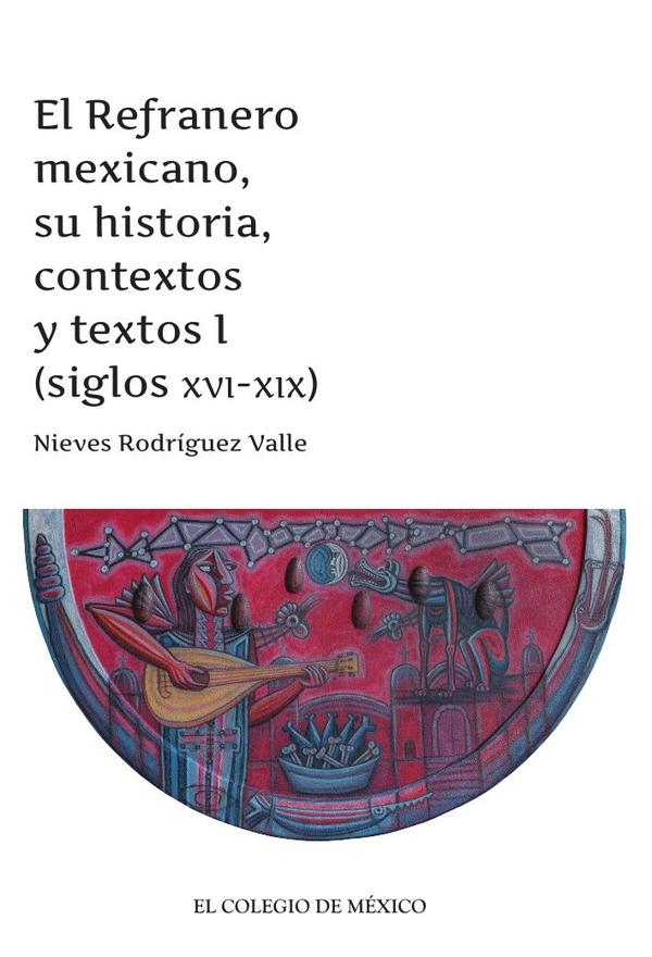 El Refranero mexicano, su historia, contextos y textos I