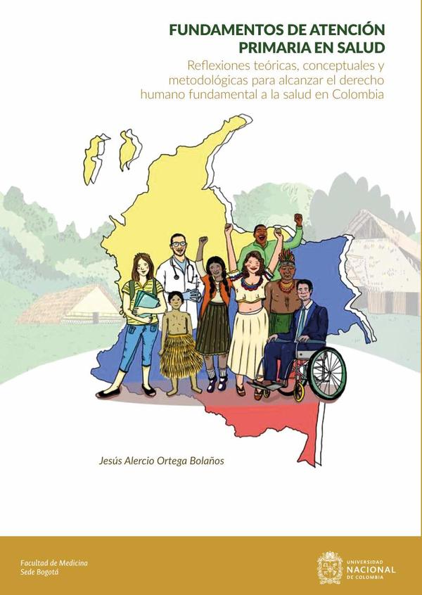 Fundamentos de atención primaria en salud. Reflexiones teóricas, conceptuales y metodológicas para alcanzar el derecho humano fundamental a la salud en Colombia