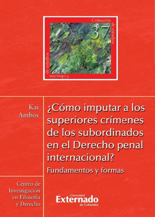 ¿Cómo imputar a los superiores crímenes de los subordinados en el Derecho penal internacional? Fundamentos y formas N. 37