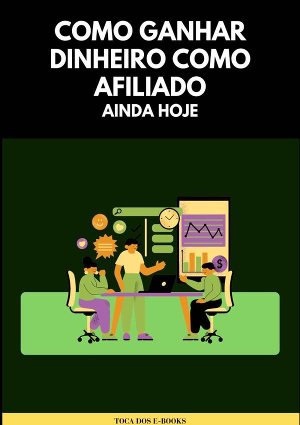 Como Ganhar Dinheiro Como Afiliado Ainda Hoje