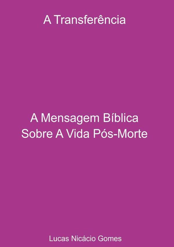A Transferência - A Mensagem Bíblica Sobre A Vida Pós-morte.