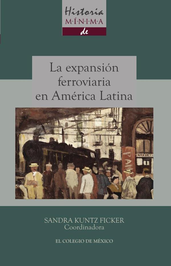 Historia mínima de la expansión ferroviaria en América Latina