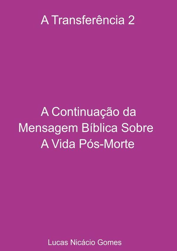 A Transferência 2 - A Continuação Da Mensagem Bíblica Sobre A Vida Pós-morte.