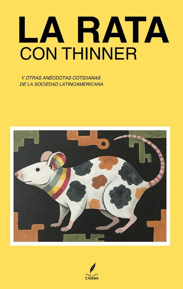 La Rata con Thinner: Y otras anécdotas cotidianas de la sociedad latinoamericana
