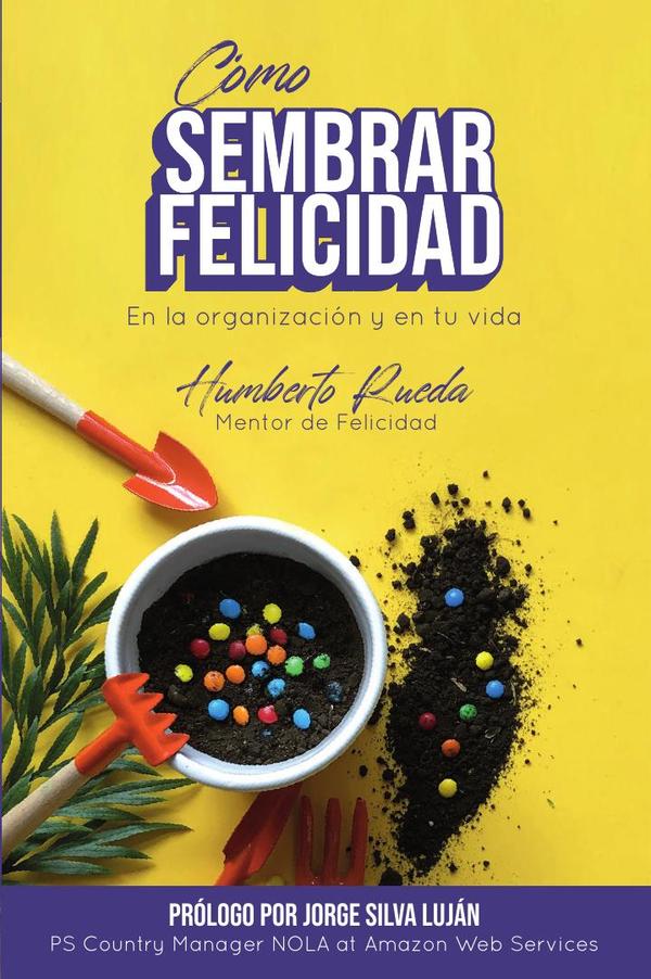Cómo sembrar felicidad en la organización y en tu vida