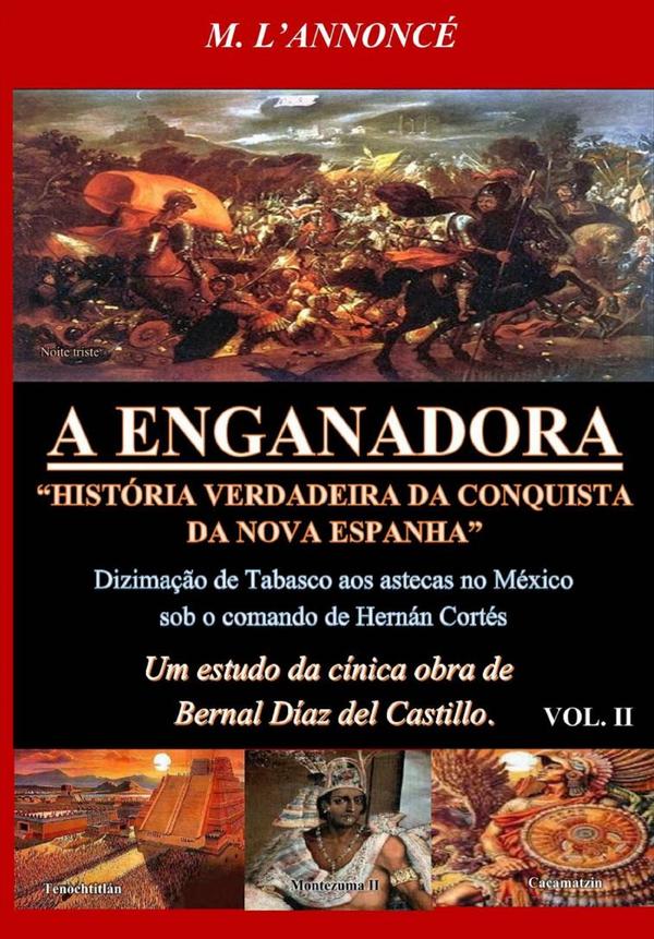 A Enganadora História Verdadeira Da Conquista Da Nova Espanha Vol. Ii