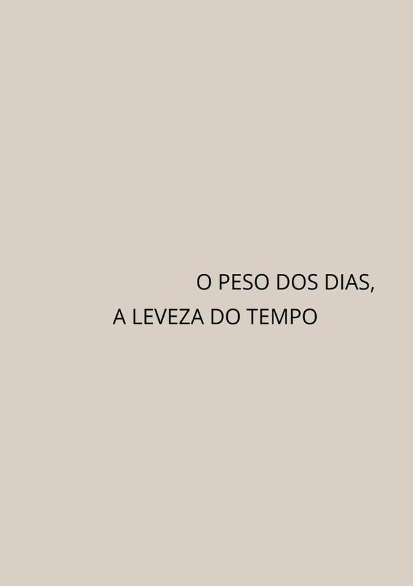O Peso Dos Dias, A Leveza Do Tempo
