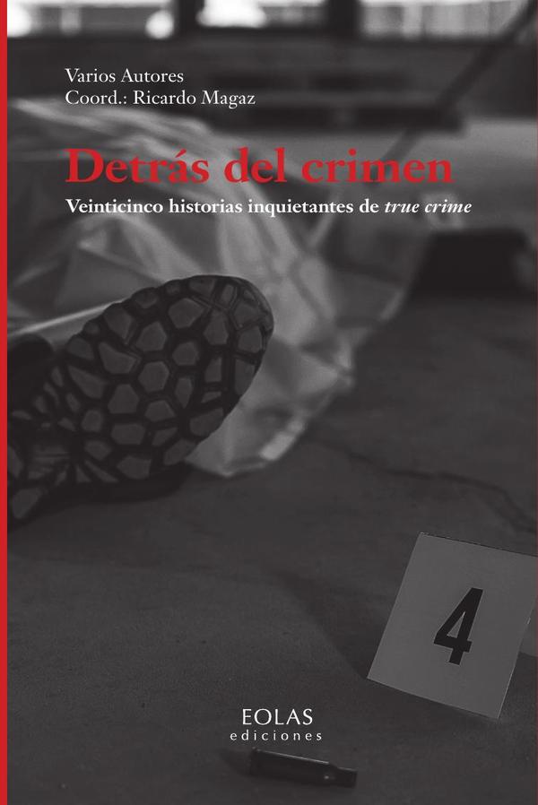 Detrás del crimen. Veinticinco historias inquietantes de true crime