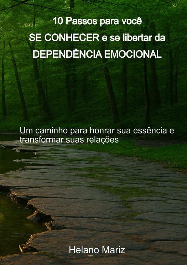 10 Passos Para Você Se Conhecer E Se Libertar Da Dependência Emocional