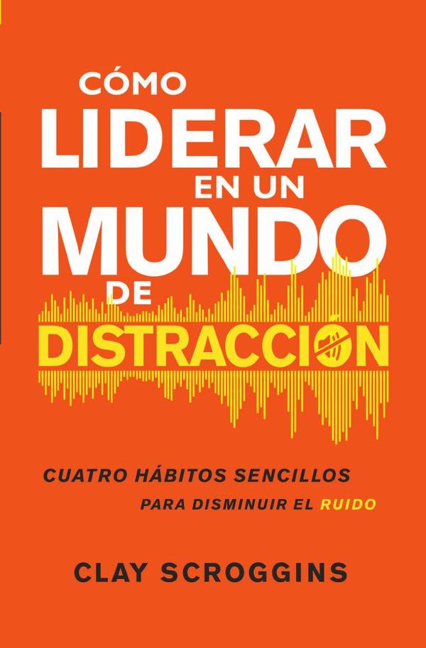 Cómo liderar en un mundo de distracción