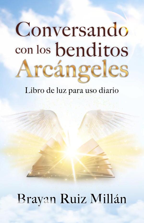 Conversando con los benditos Arcángeles: Libro de luz para uso diario