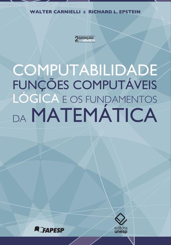 Computabilidade, funções computáveis, lógica e os fundamentos da matemática - 2ª ediçao