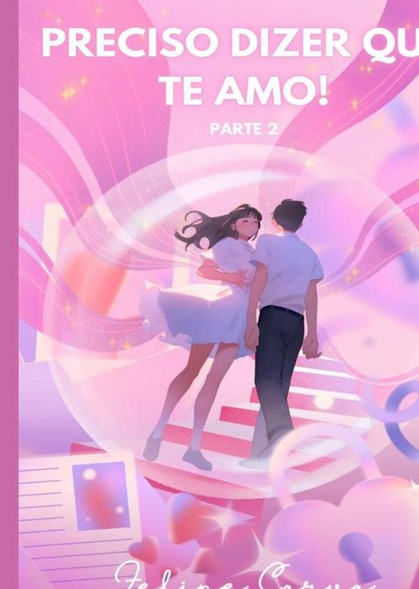 Preciso Dizer Que Te Amo! Parte 2