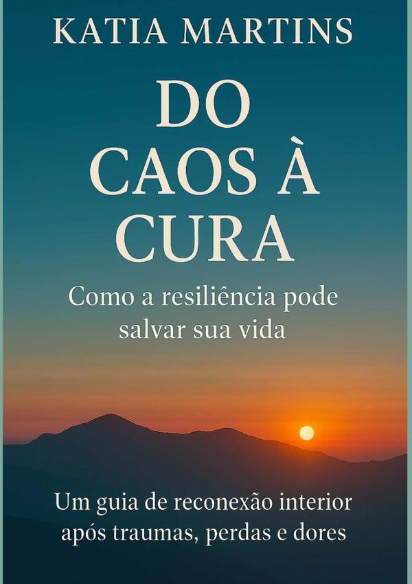 Do Caos À Cura - Como A Resiliência Pode Salvar Sua Vida