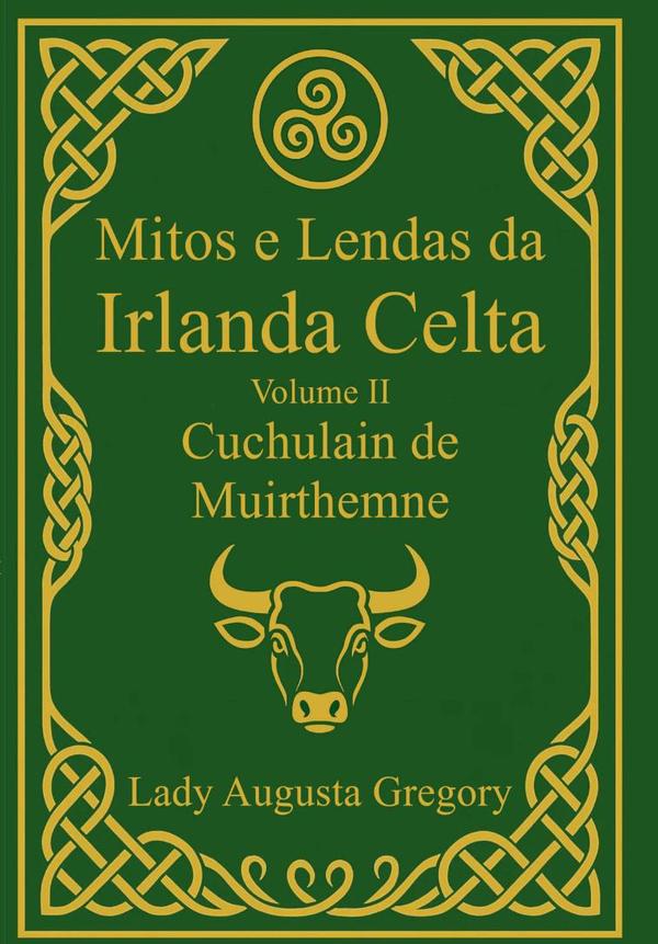 Mitos E Lendas Da Irlanda Celta – Volume Ii: Cuchulain De Muirthemne