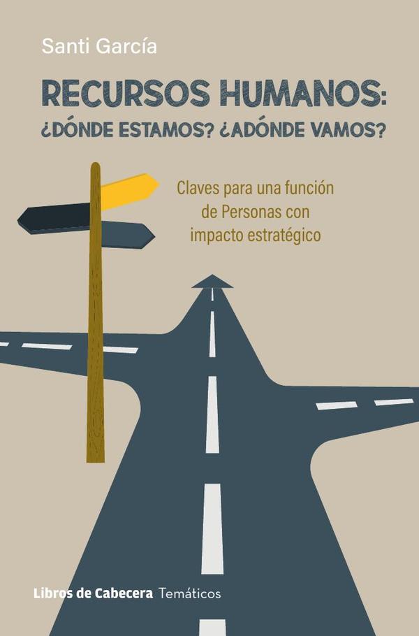 Recursos Humanos: ¿Dónde estamos? ¿Adónde vamos? Claves para una función de Personas con impacto estratégico