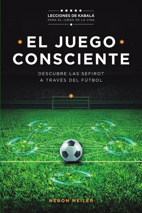 El Juego Consciente: Lecciones de Kabalá para el juego de la vida.
