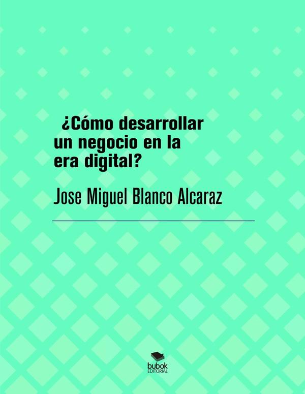 ¿Cómo desarrollar un negocio en la era digital?