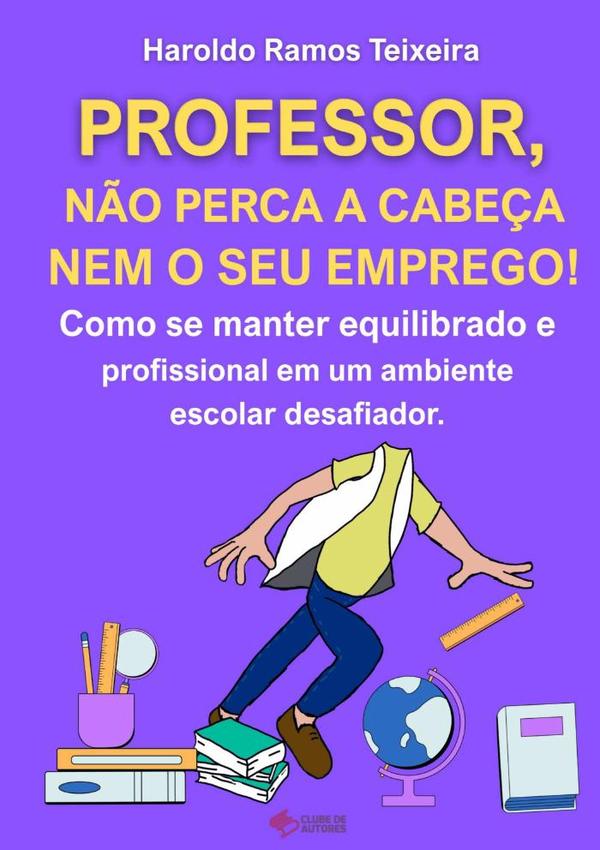 Professor, Não Perca A Cabeça Nem O Seu Emprego!