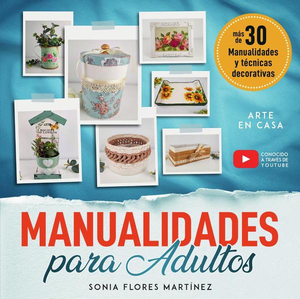 El libro de manualidades para adultos - Más de 30 Manualidades creativas y técnicas decorativas con reciclaje y diferentes materiales para hacer en casa