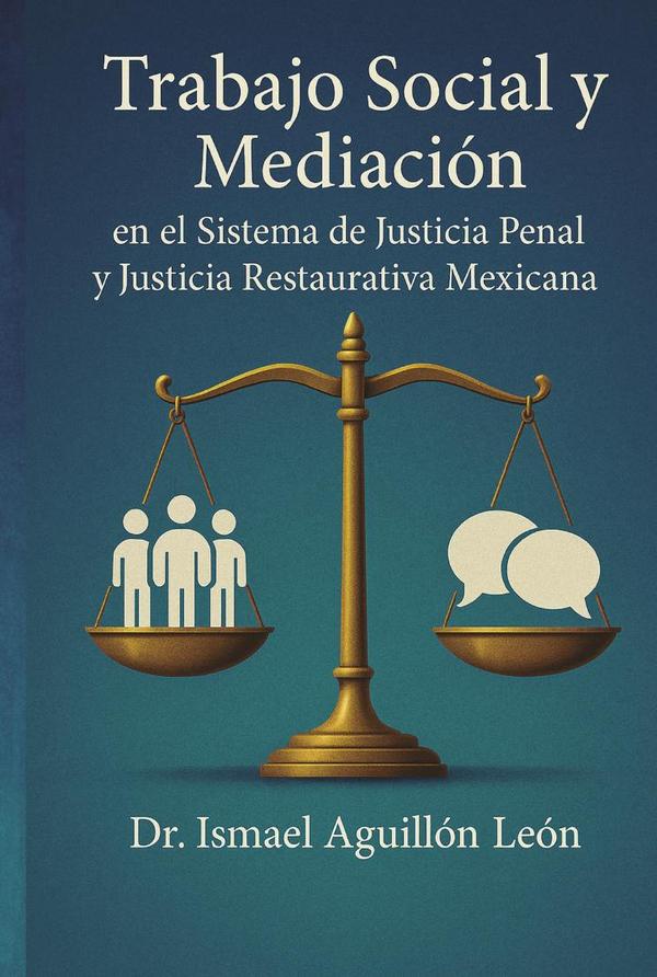 Trabajo Social y Mediación en el Sistema de Justicia Penal y Justicia Restaurativa Mexicana