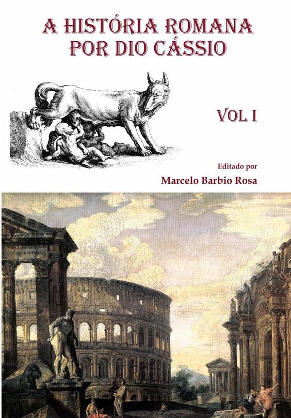 A História Romana  Por Dio Cássio - Vol. I