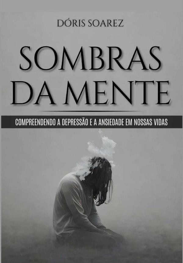 Sombras Da Mente: Compreendendo A Depressão E A Ansiedade  Em Nossas Vidas/