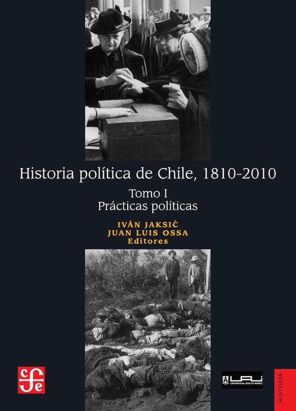 Historia política de Chile, 1810-2010. Tomo I: Prácticas políticas