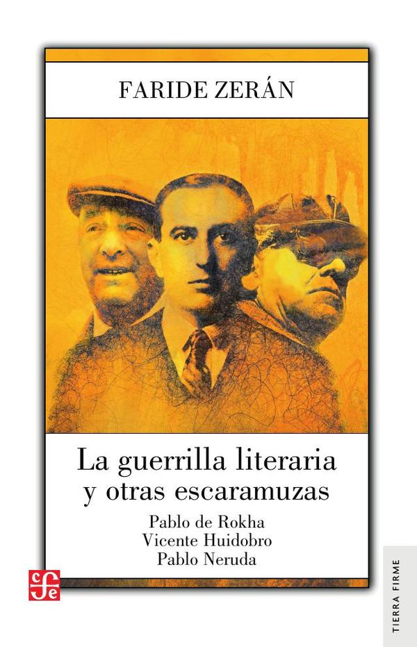 La guerrilla literaria y otras escaramuzas. Pablo de Rokha. Vicente Huidobro.
Pablo Neruda