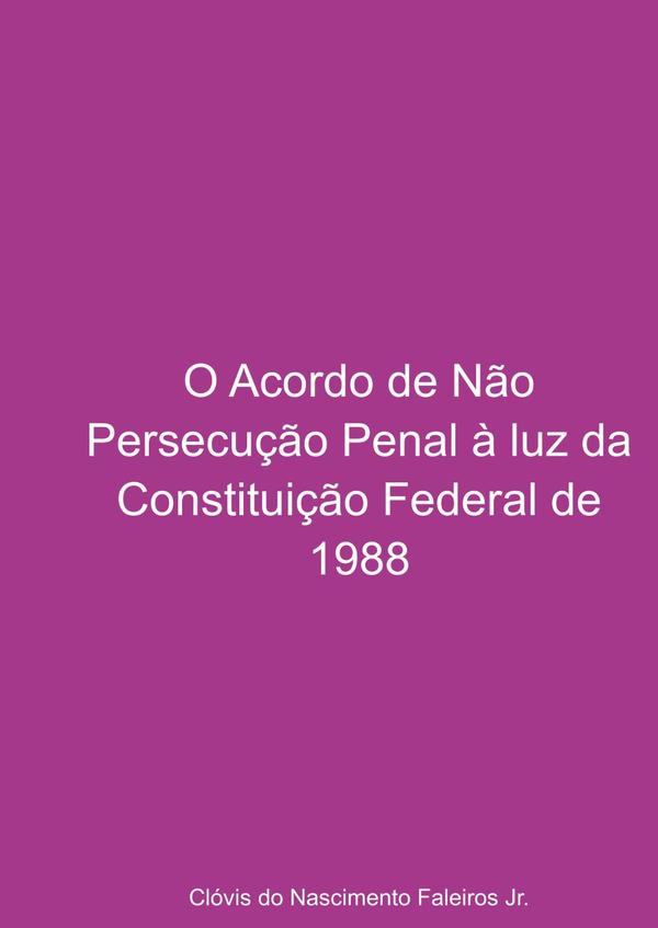 O Acordo De Não Persecução Penal À Luz Da Constituição Federal De 1988