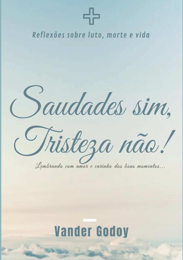 Saudades Sim, Tristeza Não!
