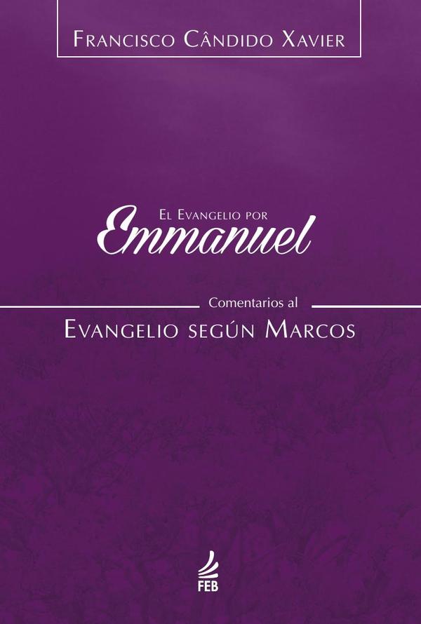 El evangelio por Emmanuel: comentarios al evangelio según Marcos