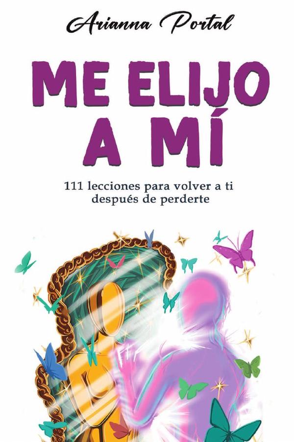 Me elijo a mí 111 lecciones para volver a ti después de perderte