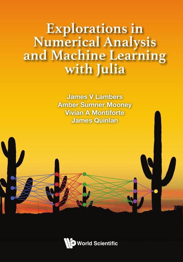 Explorations in Numerical Analysis and Machine Learning with Julia